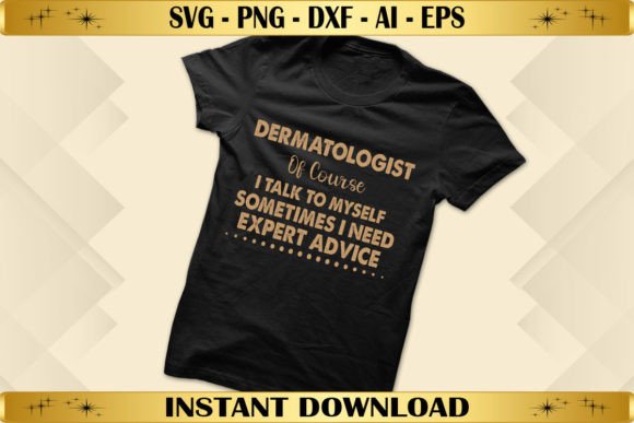 Dermatologist of Course I Talk to Myself: T-Shirt Graphics for Local Brands
