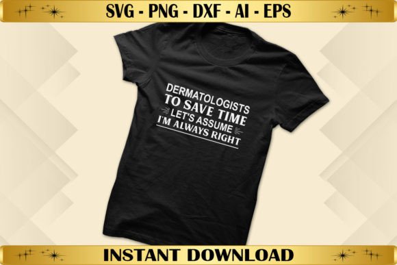Dermatologists to Save Time Let's Assume T-Shirt Designs