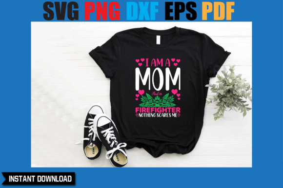 Empowering Graphics: I Am a Mom and a Firefighter T-Shirt Designs