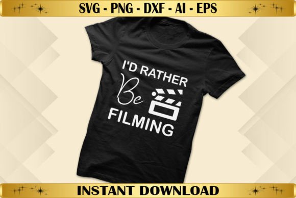 I d Rather Be Filming Graphics for T-Shirt Designs