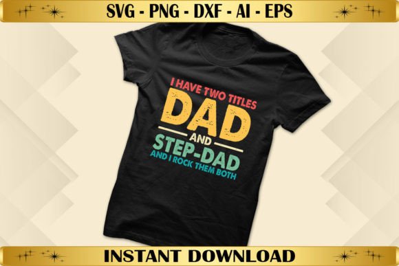 I Have Two Titles Dad and Step-Dad: T-Shirt Graphics Review