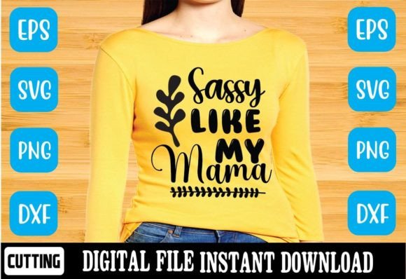 Sassy Like My Mama Svg: A Bold Graphic for T-Shirt Designs